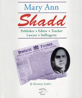 Mary Ann Shadd: Publisher, Editor, Teacher, Lawyer, Suffragette